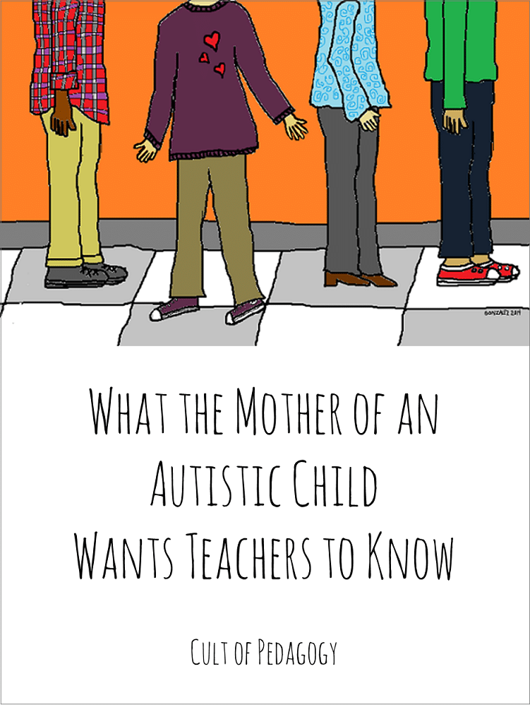 What the Mother of a Child with Autism Wants Teachers to Know Cult of Pedagogy