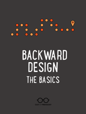 Backward Design: The Basics | Cult of Pedagogy