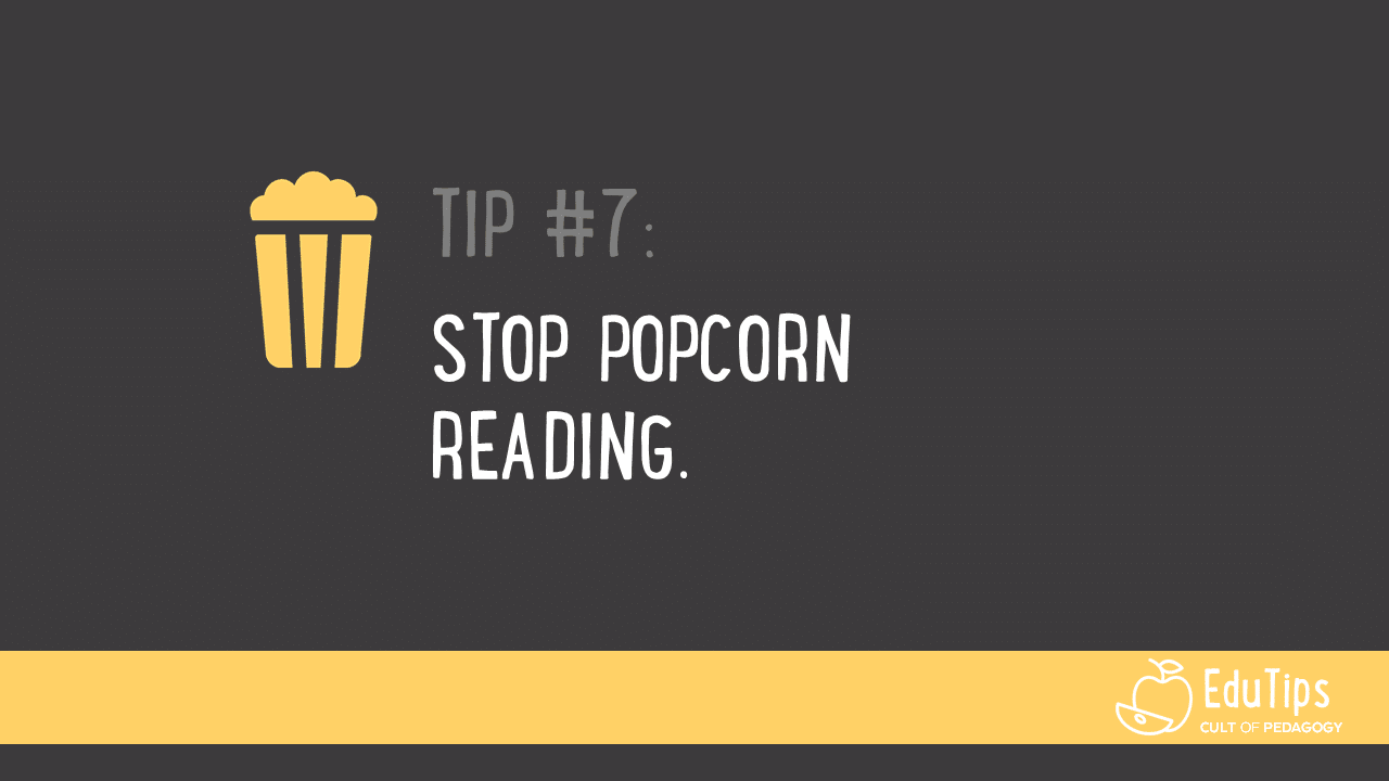 EduTip 7 Stop popcorn reading.