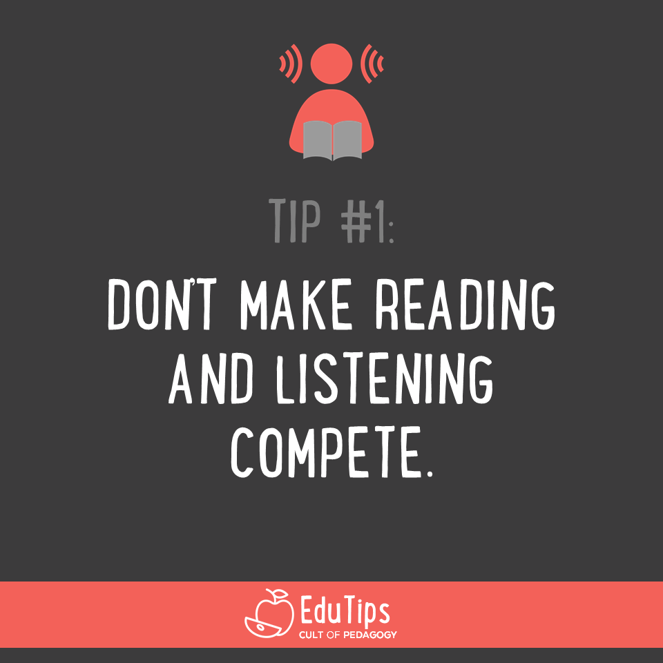 1. Don't make reading and listening compete.