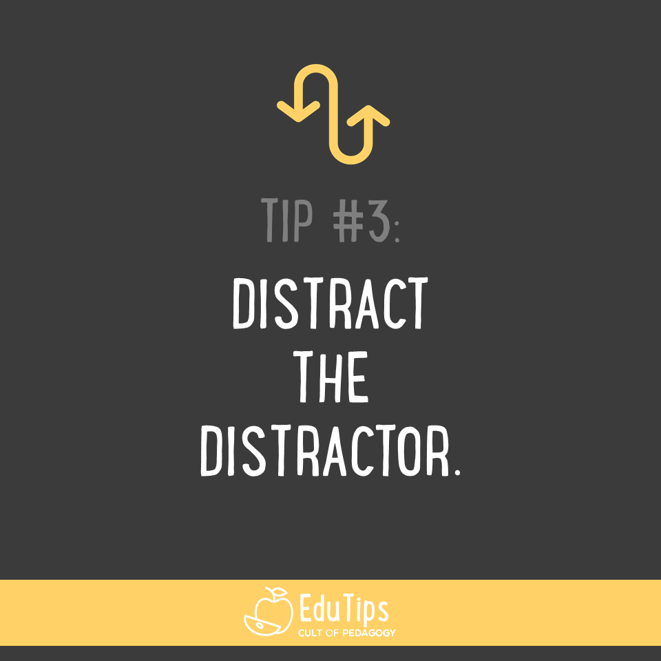 3. Distract the distractor.
