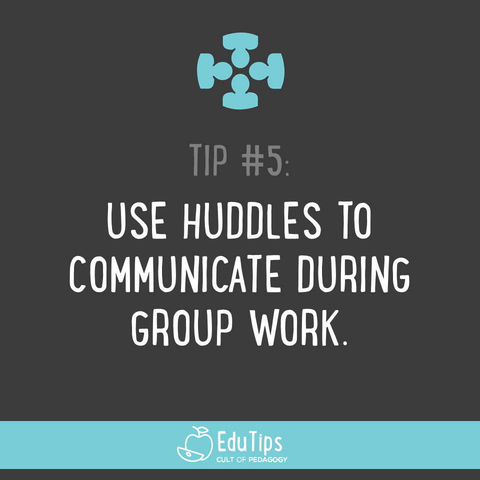 5. Use huddles to communicate during group work.