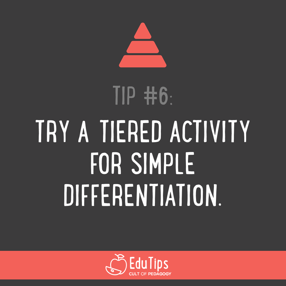 6. Try a tiered activity for simple differentiation.