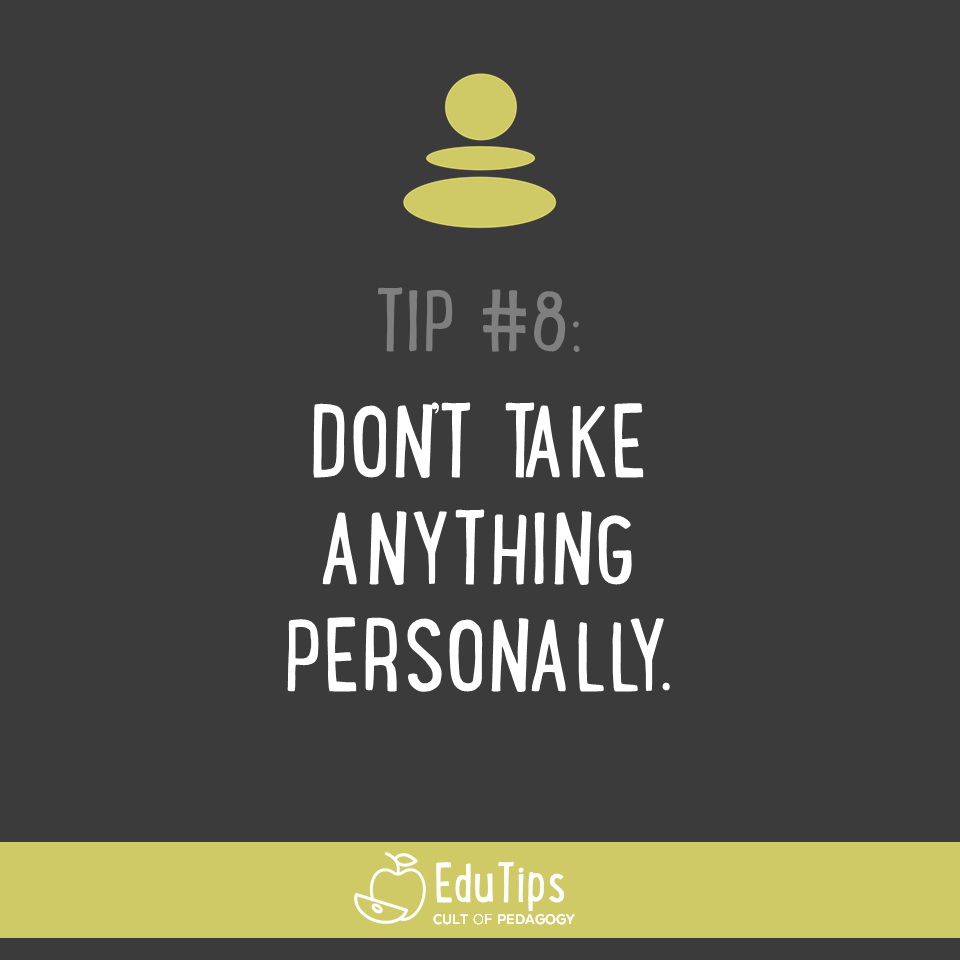 8. Don't take anything personally.