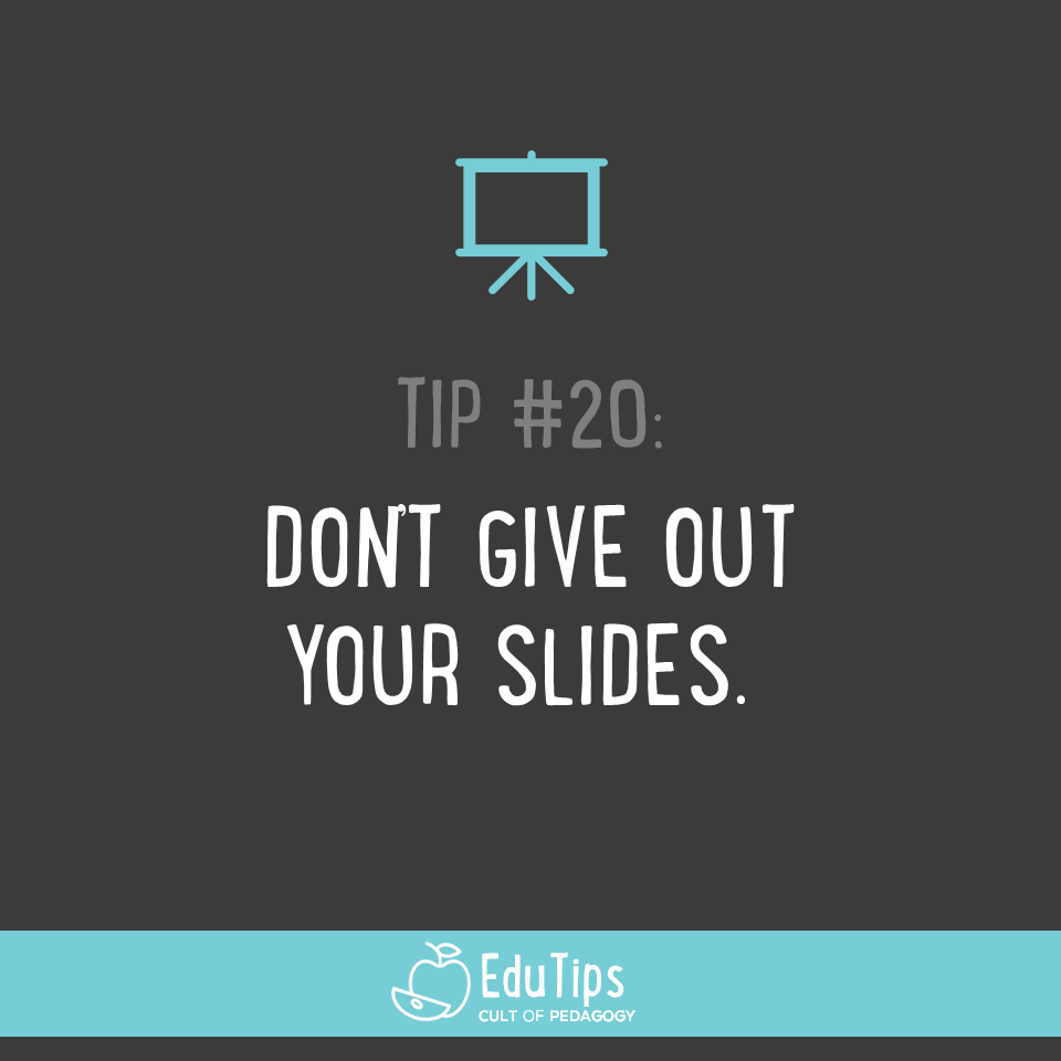 20. Don't give out your slides.