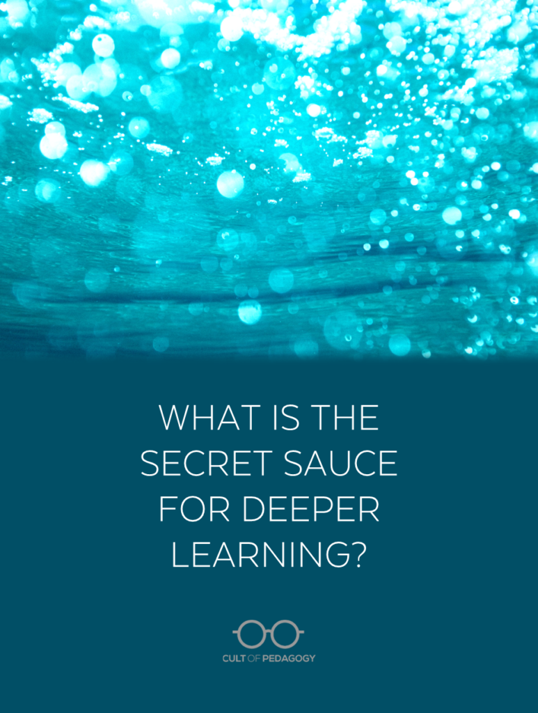 What Is the Secret Sauce for Deeper Learning?
