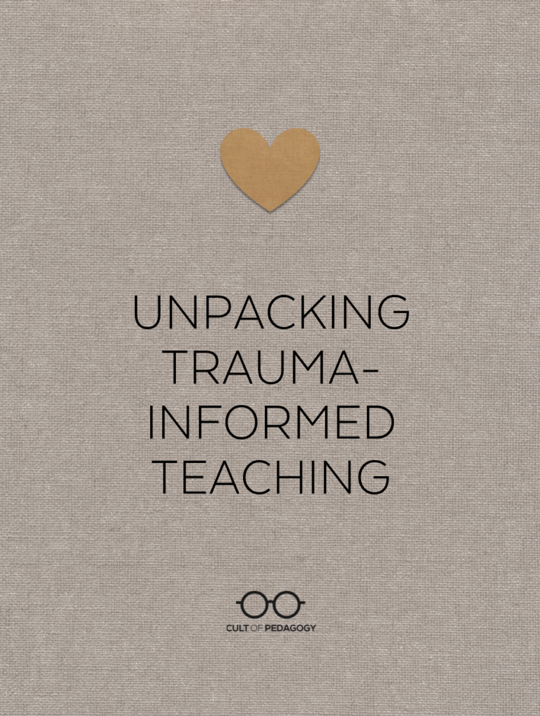 Unpacking Trauma-Informed Teaching | Cult of Pedagogy