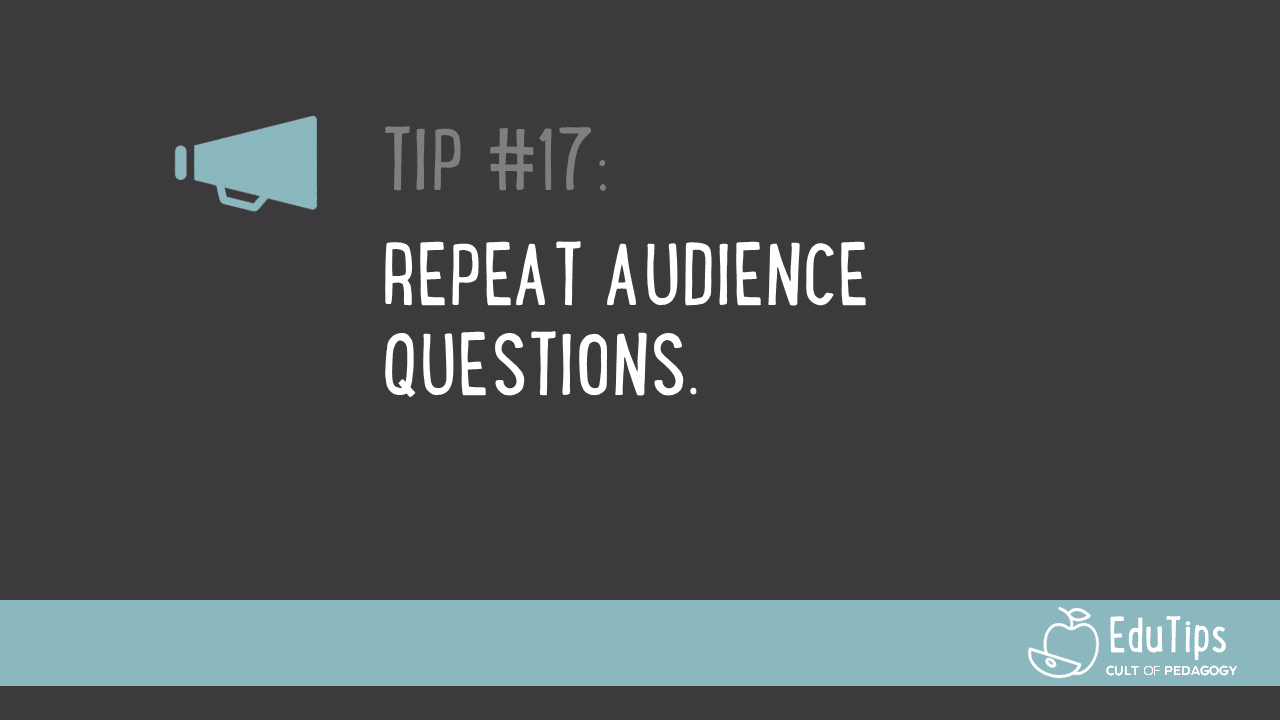 EduTip 17: Repeat audience questions.